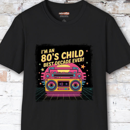 I'm an 80's Child, Best Decade Ever #2 Unisex T-Shirt