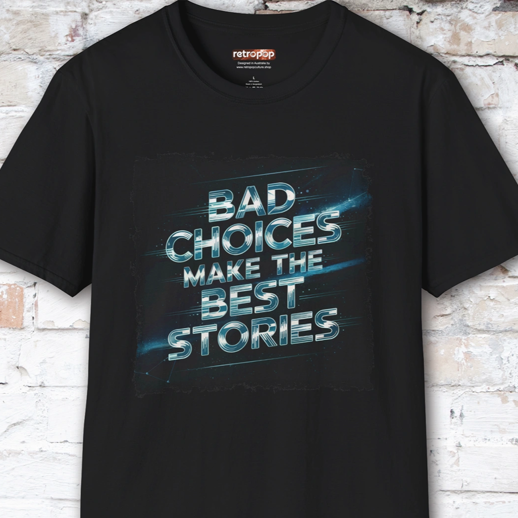 Bad choices make the best stories #3 Unisex T shirt