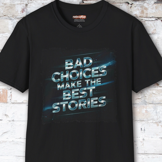 Bad choices make the best stories #3 Unisex T shirt