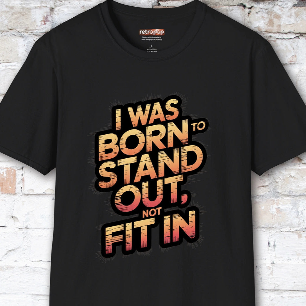 I was born to stand out #1 Unisex T shirt
