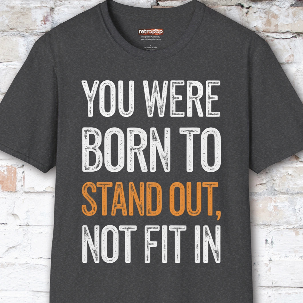 You were born to stand out #6 Unisex T shirt