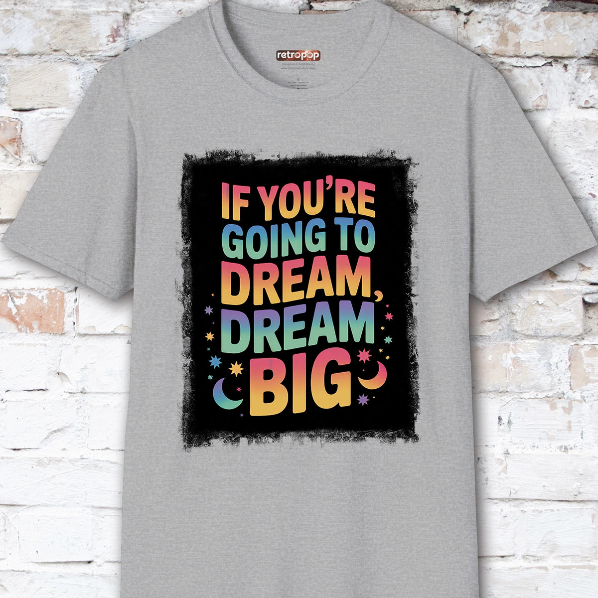If You're Going to Dream, Dream Big #4. Unisex T shirt