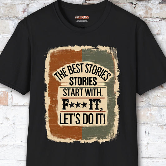 The Best Stories Start With "F*** it" Unisex T shirt