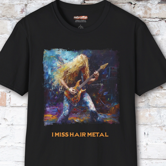 I Miss Hair Metal Unisex T shirt