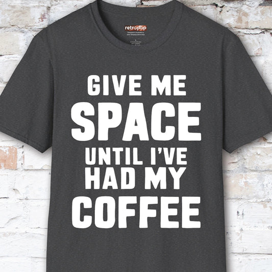 Give me space till I've had my coffee #5 Unisex T shirt