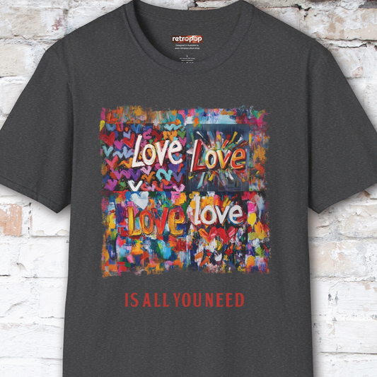 Love is all you need Unisex T shirt