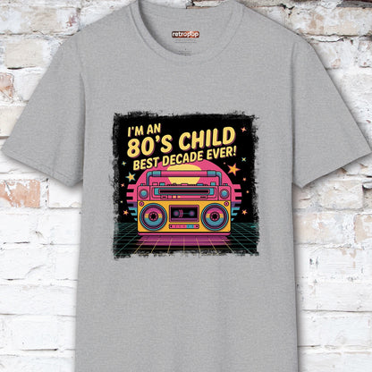 I'm an 80's Child, Best Decade Ever #2 Unisex T-Shirt