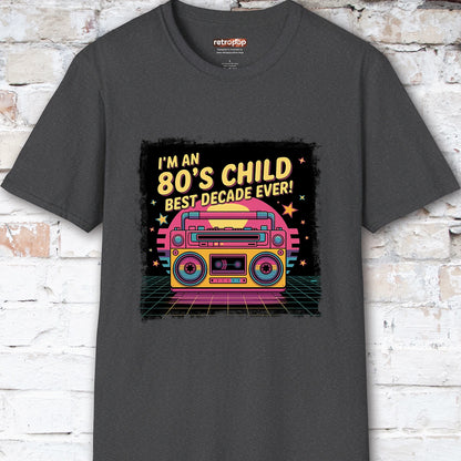 I'm an 80's Child, Best Decade Ever #2 Unisex T-Shirt