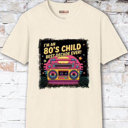 I'm an 80's Child, Best Decade Ever #2 Unisex T-Shirt