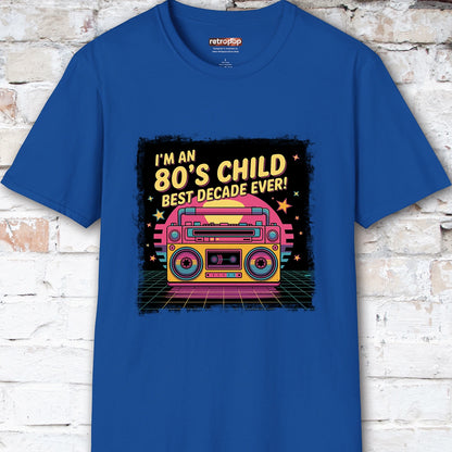 I'm an 80's Child, Best Decade Ever #2 Unisex T-Shirt
