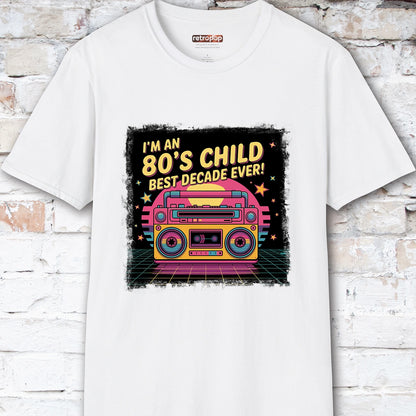 I'm an 80's Child, Best Decade Ever #2 Unisex T-Shirt