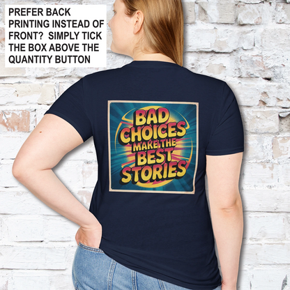 Bad choices make the best stories #2 Unisex T shirt