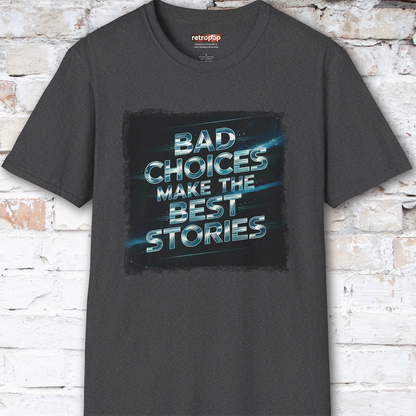Bad choices make the best stories #3 Unisex T shirt