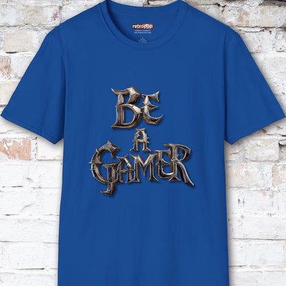 Be a Gamer #4 Unisex T shirt