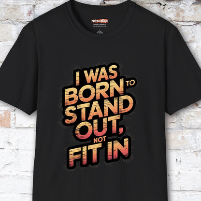 I was born to stand out #1 Unisex T shirt
