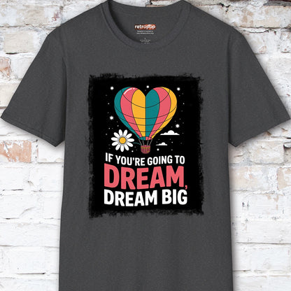 If You're Going to Dream, Dream Big #3. Unisex T shirt