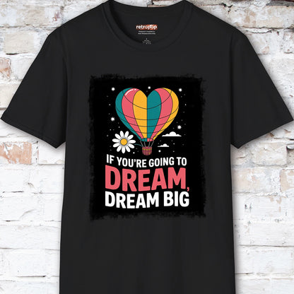 If You're Going to Dream, Dream Big #3. Unisex T shirt