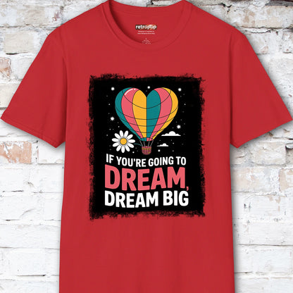 If You're Going to Dream, Dream Big #3. Unisex T shirt