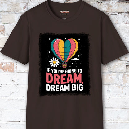 If You're Going to Dream, Dream Big #3. Unisex T shirt