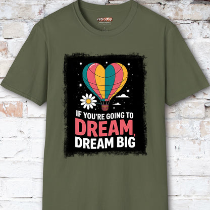 If You're Going to Dream, Dream Big #3. Unisex T shirt