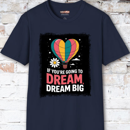 If You're Going to Dream, Dream Big #3. Unisex T shirt