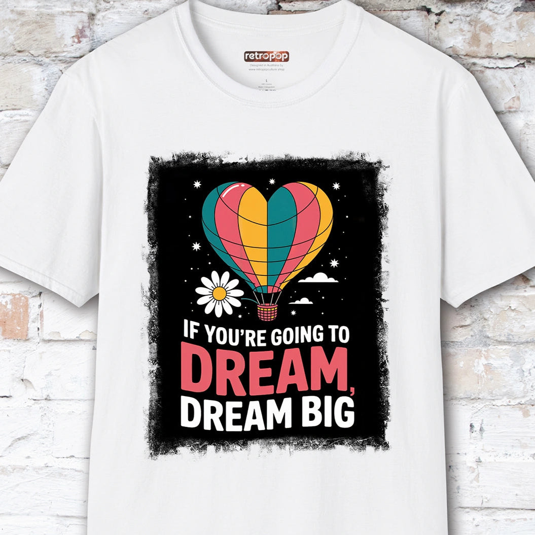 If You're Going to Dream, Dream Big #3. Unisex T shirt