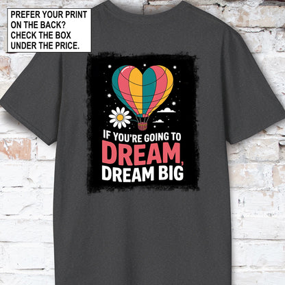 If You're Going to Dream, Dream Big #3. Unisex T shirt