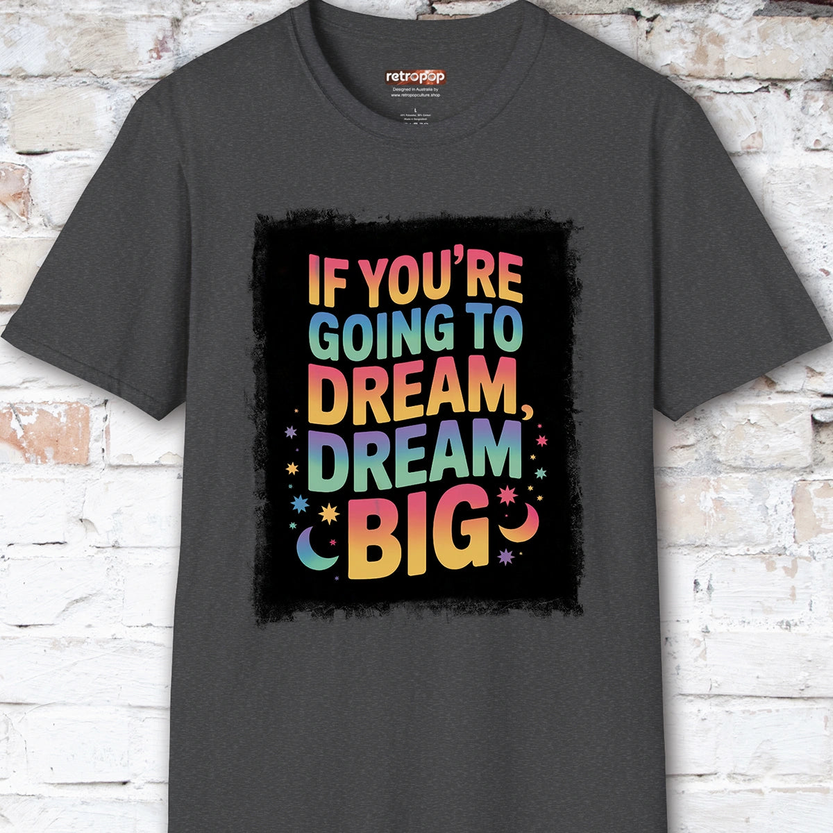 If You're Going to Dream, Dream Big #4. Unisex T shirt