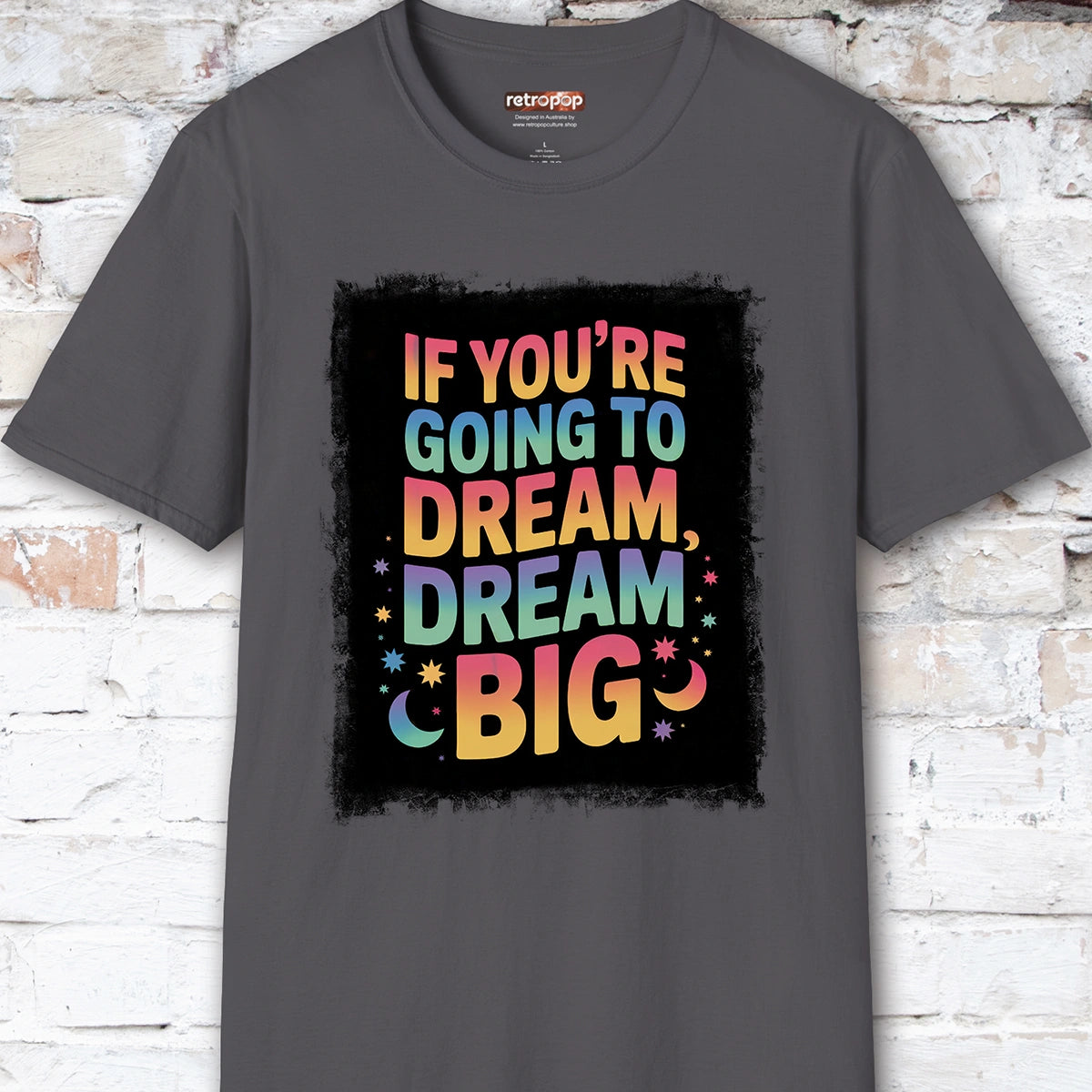 If You're Going to Dream, Dream Big #4. Unisex T shirt