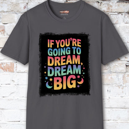If You're Going to Dream, Dream Big #4. Unisex T shirt