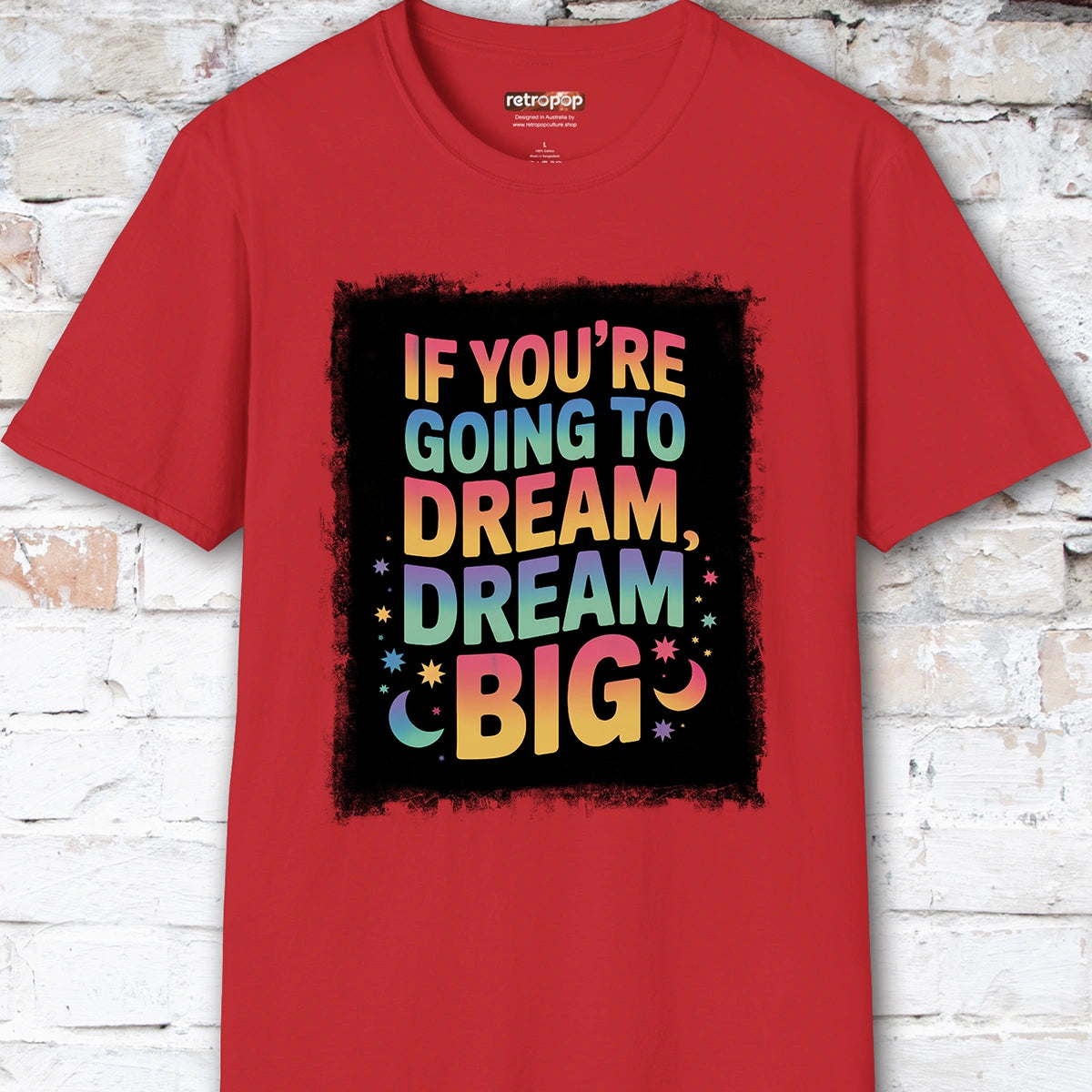 If You're Going to Dream, Dream Big #4. Unisex T shirt