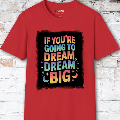 If You're Going to Dream, Dream Big #4. Unisex T shirt