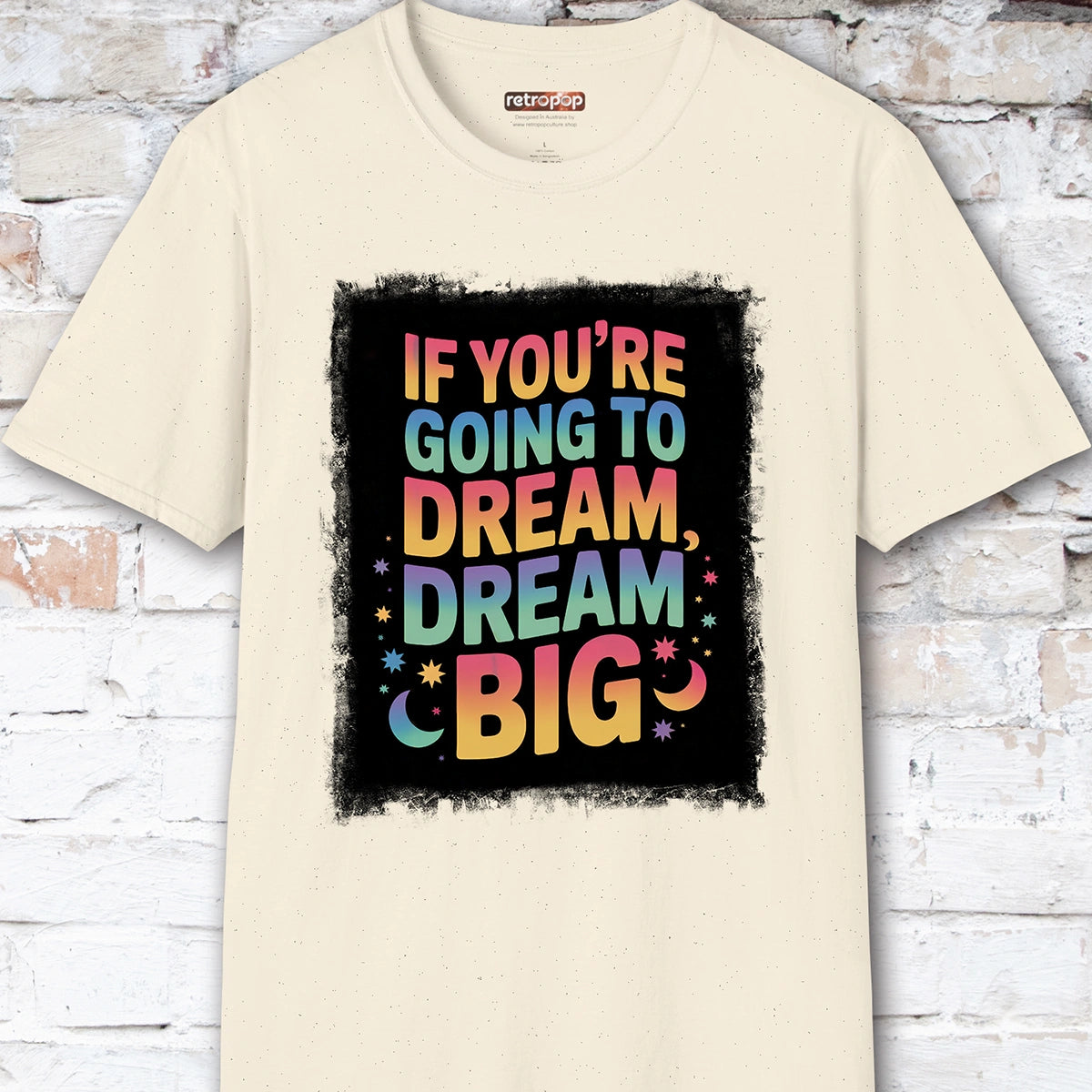 If You're Going to Dream, Dream Big #4. Unisex T shirt