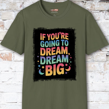 If You're Going to Dream, Dream Big #4. Unisex T shirt