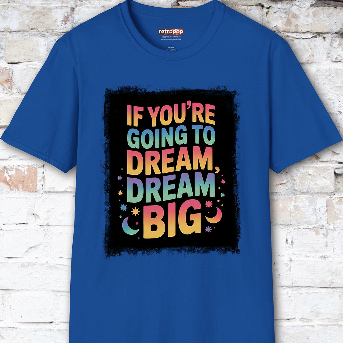 If You're Going to Dream, Dream Big #4. Unisex T shirt