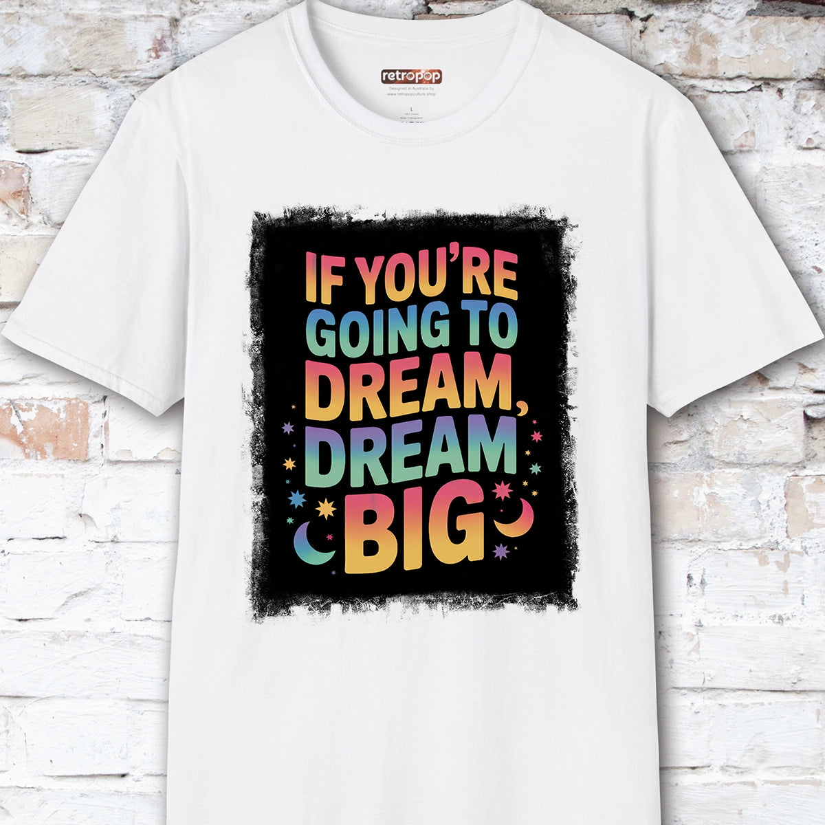 If You're Going to Dream, Dream Big #4. Unisex T shirt