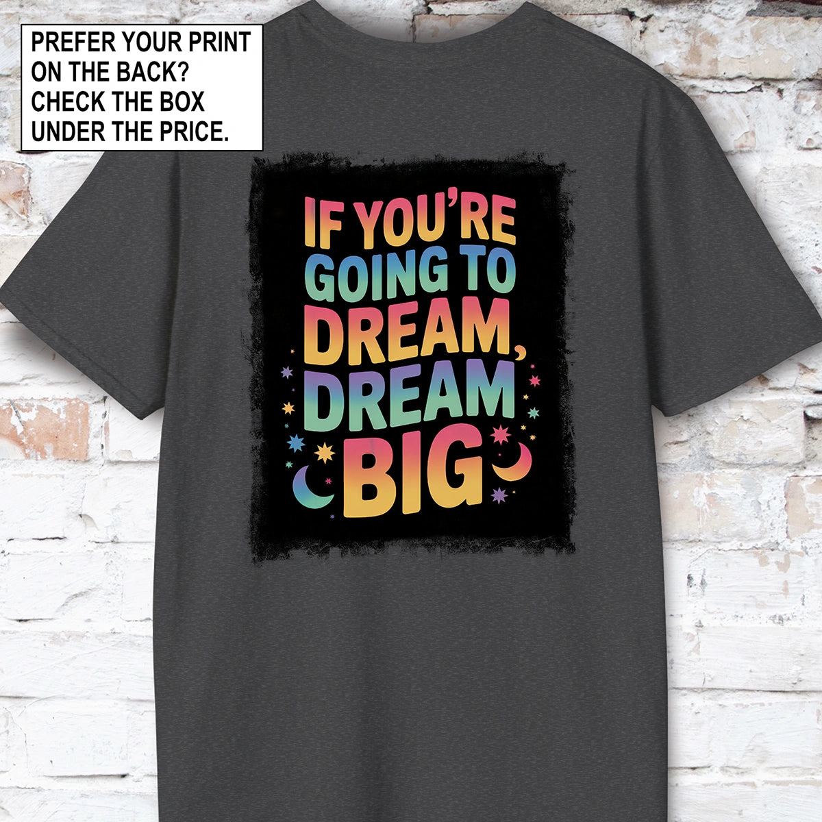 If You're Going to Dream, Dream Big #4. Unisex T shirt