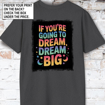 If You're Going to Dream, Dream Big #4. Unisex T shirt