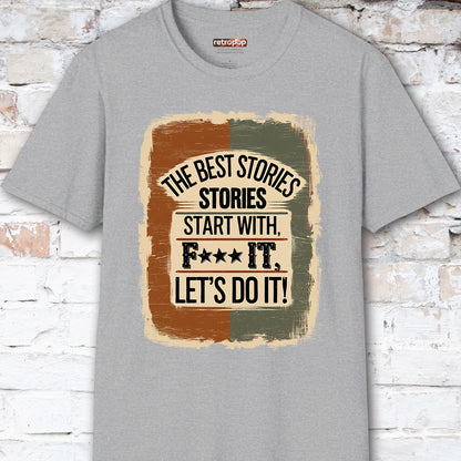 The Best Stories Start With "F*** it" Unisex T shirt