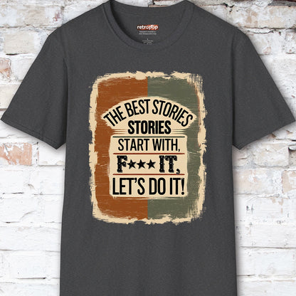 The Best Stories Start With "F*** it" Unisex T shirt