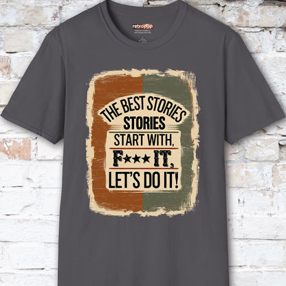 The Best Stories Start With "F*** it" Unisex T shirt