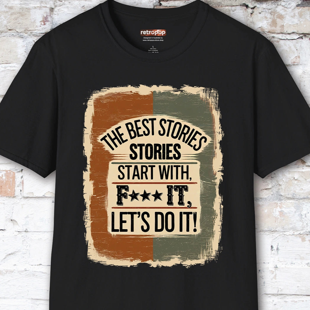 The Best Stories Start With "F*** it" Unisex T shirt