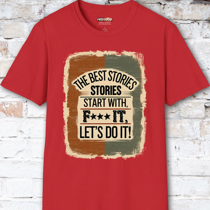 The Best Stories Start With "F*** it" Unisex T shirt