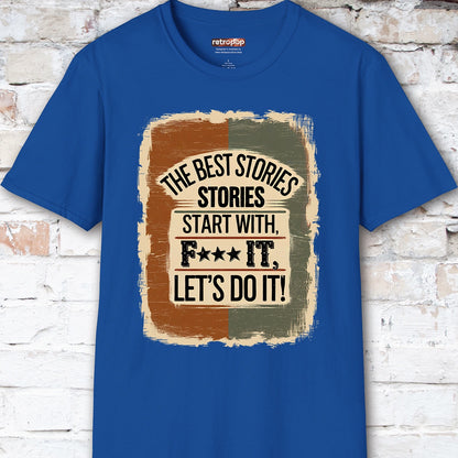The Best Stories Start With "F*** it" Unisex T shirt