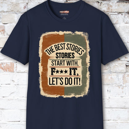The Best Stories Start With "F*** it" Unisex T shirt