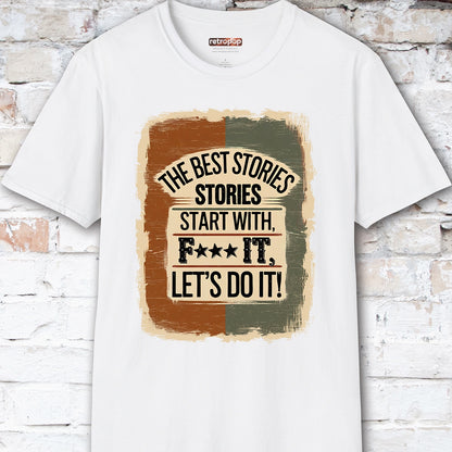 The Best Stories Start With "F*** it" Unisex T shirt