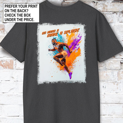 Go Hard & Make a Splash #1 Unisex T shirt