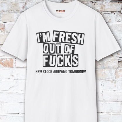 Fresh out of Fucks #1 Unisex T shirt