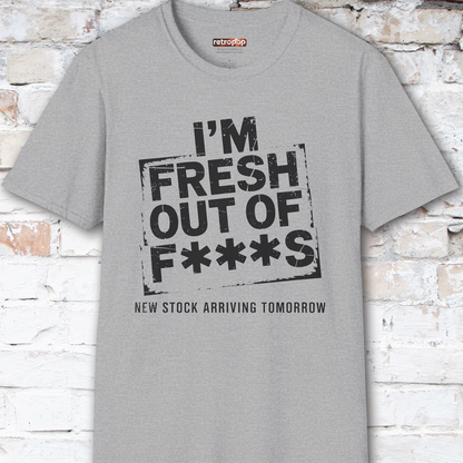 Fresh out of Fucks #4 Unisex T shirt