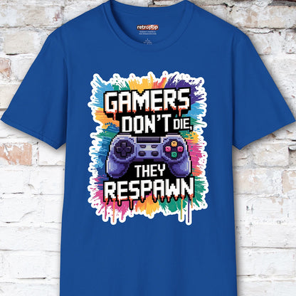 Gamers Don't Die, They Respawn #1 Unisex T shirt